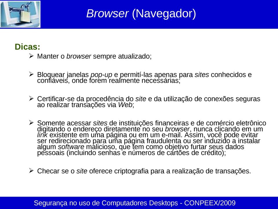 diretamente no seu browser, nunca clicando em um link existente em uma página ou em um e-mail.