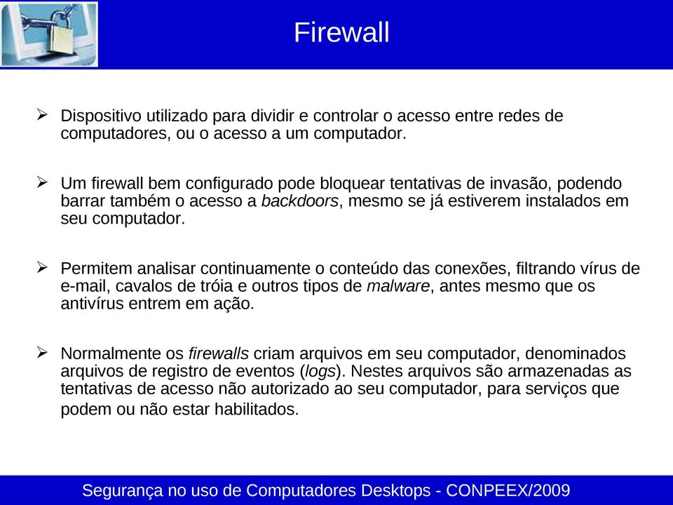 Permitem analisar continuamente o conteúdo das conexões, filtrando vírus de e-mail, cavalos de tróia e outros tipos de malware, antes mesmo que os antivírus entrem em ação.