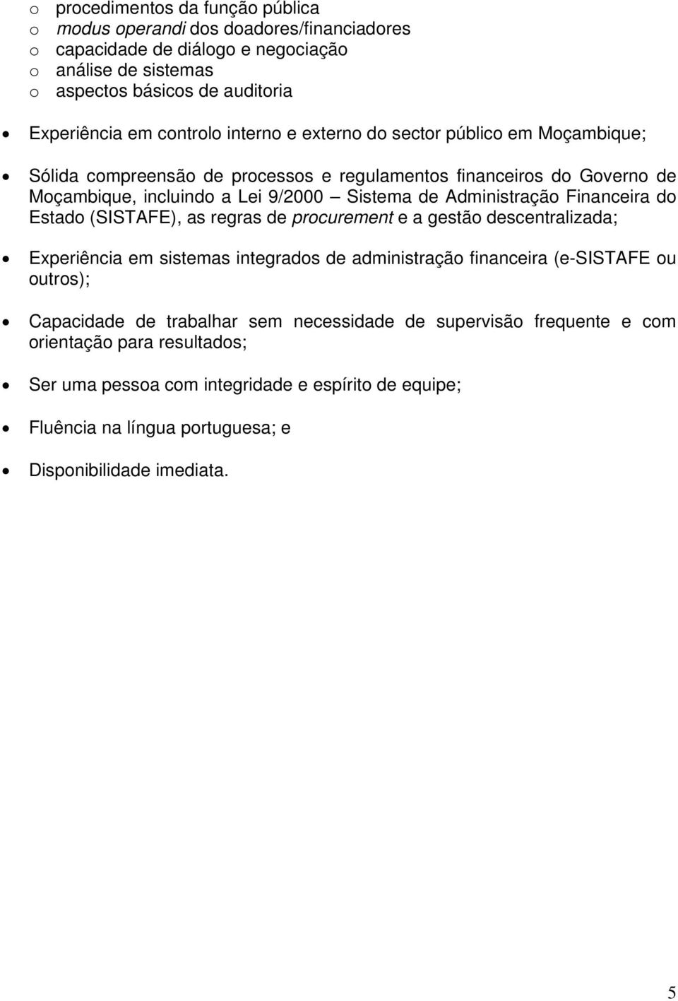 Administração Financeira do Estado (SISTAFE), as regras de procurement e a gestão descentralizada; Experiência em sistemas integrados de administração financeira (e-sistafe ou outros);