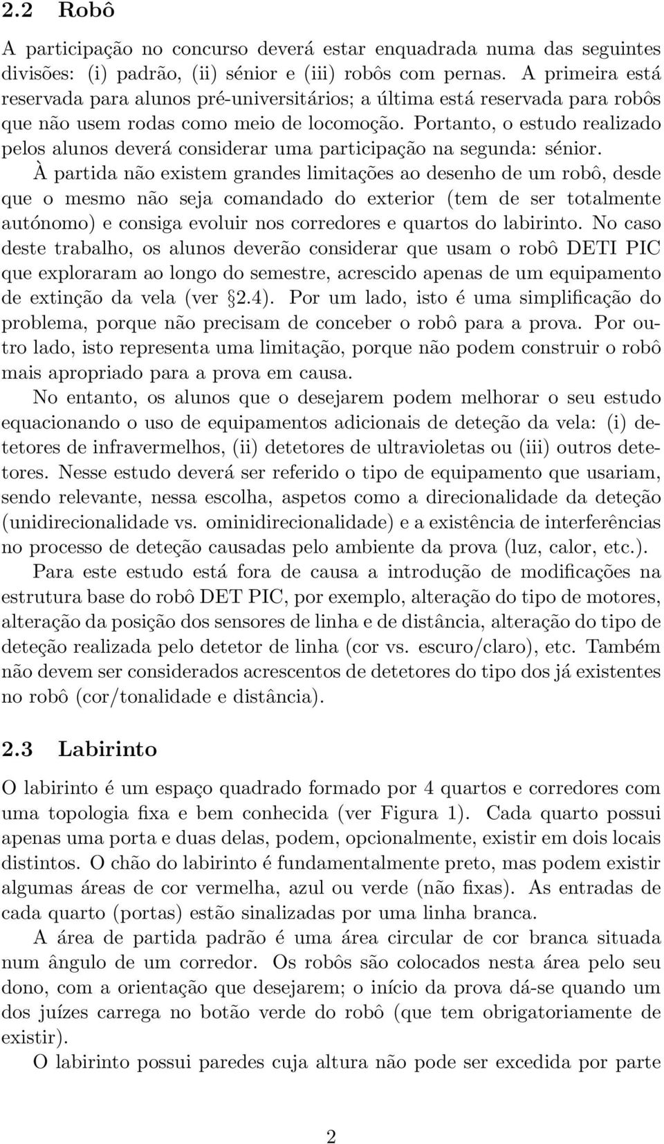 Portanto, o estudo realizado pelos alunos deverá considerar uma participação na segunda: sénior.