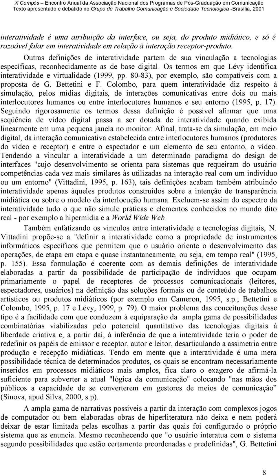 80-83), por exemplo, são compatíveis com a proposta de G. Bettetini e F.