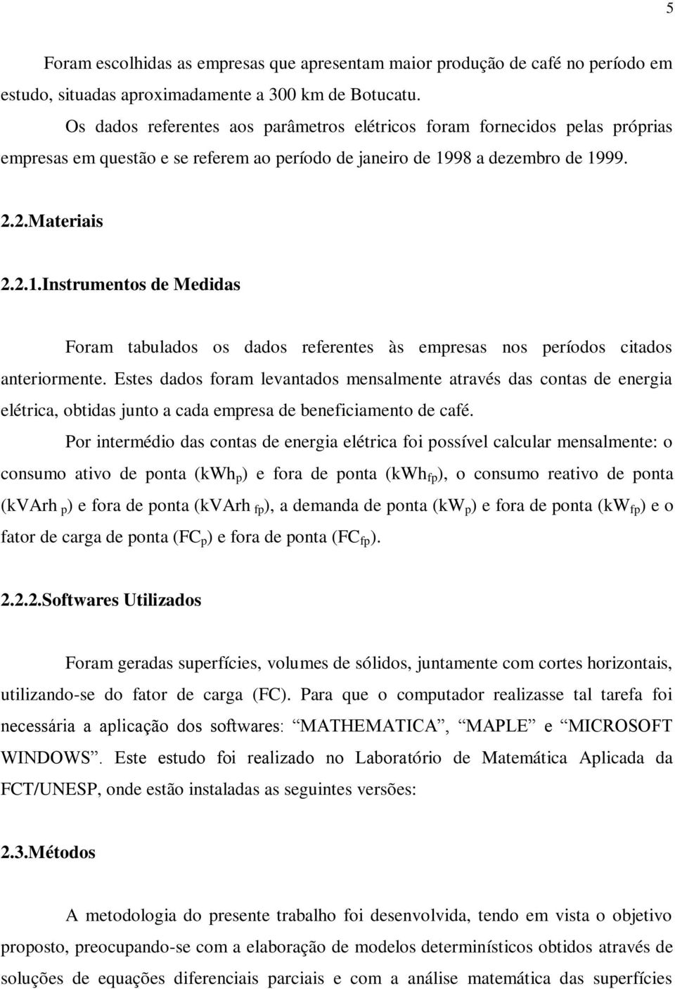 ..Instrumentos de Medidas Foram tabulados os dados referentes às emresas nos eríodos citados anteriormente.