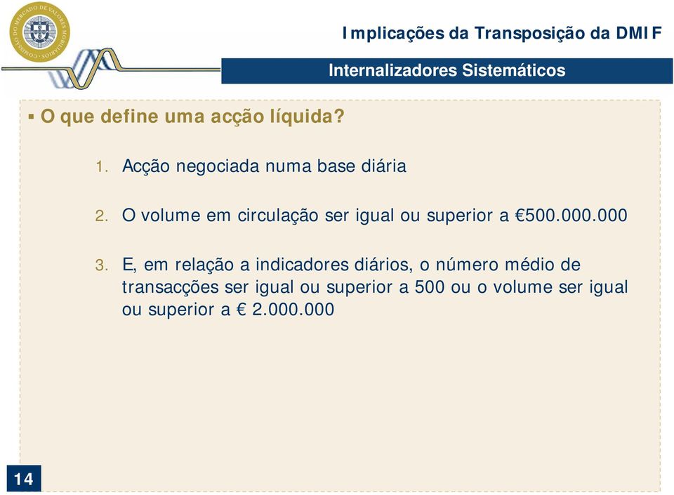 Sistemáticos 2. O volume em circulação ser igual ou superior a 500.000.000 3.