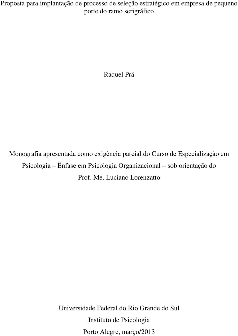 Especialização em Psicologia Ênfase em Psicologia Organizacional sob orientação do Prof. Me.