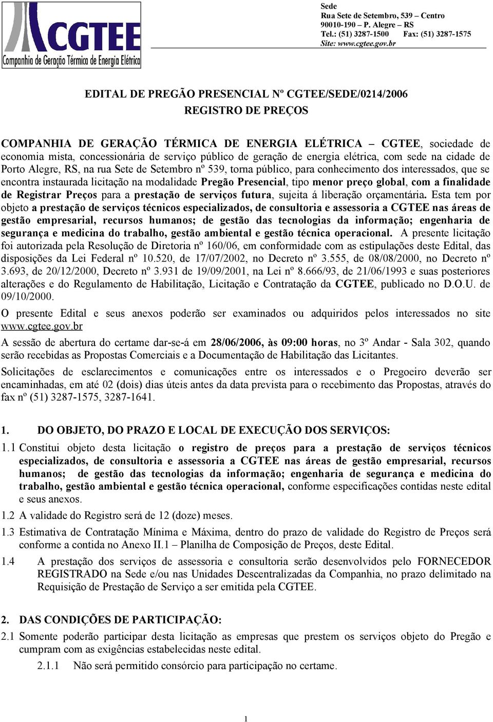 modalidade Pregão Presencial, tipo menor preço global, com a finalidade de Registrar Preços para a prestação de serviços futura, sujeita á liberação orçamentária.