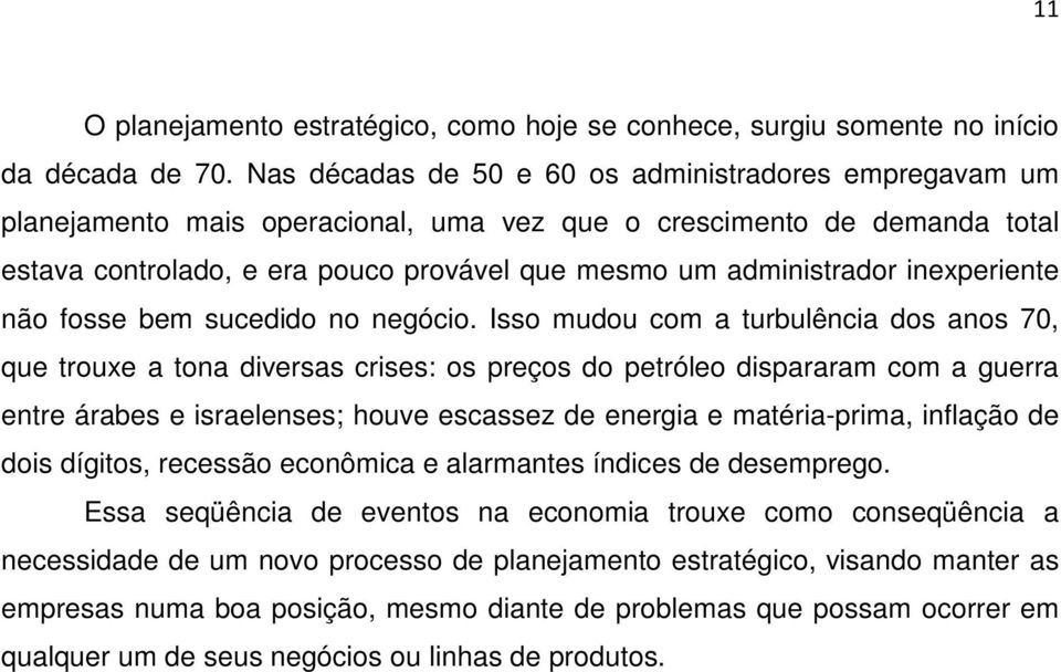 inexperiente não fosse bem sucedido no negócio.