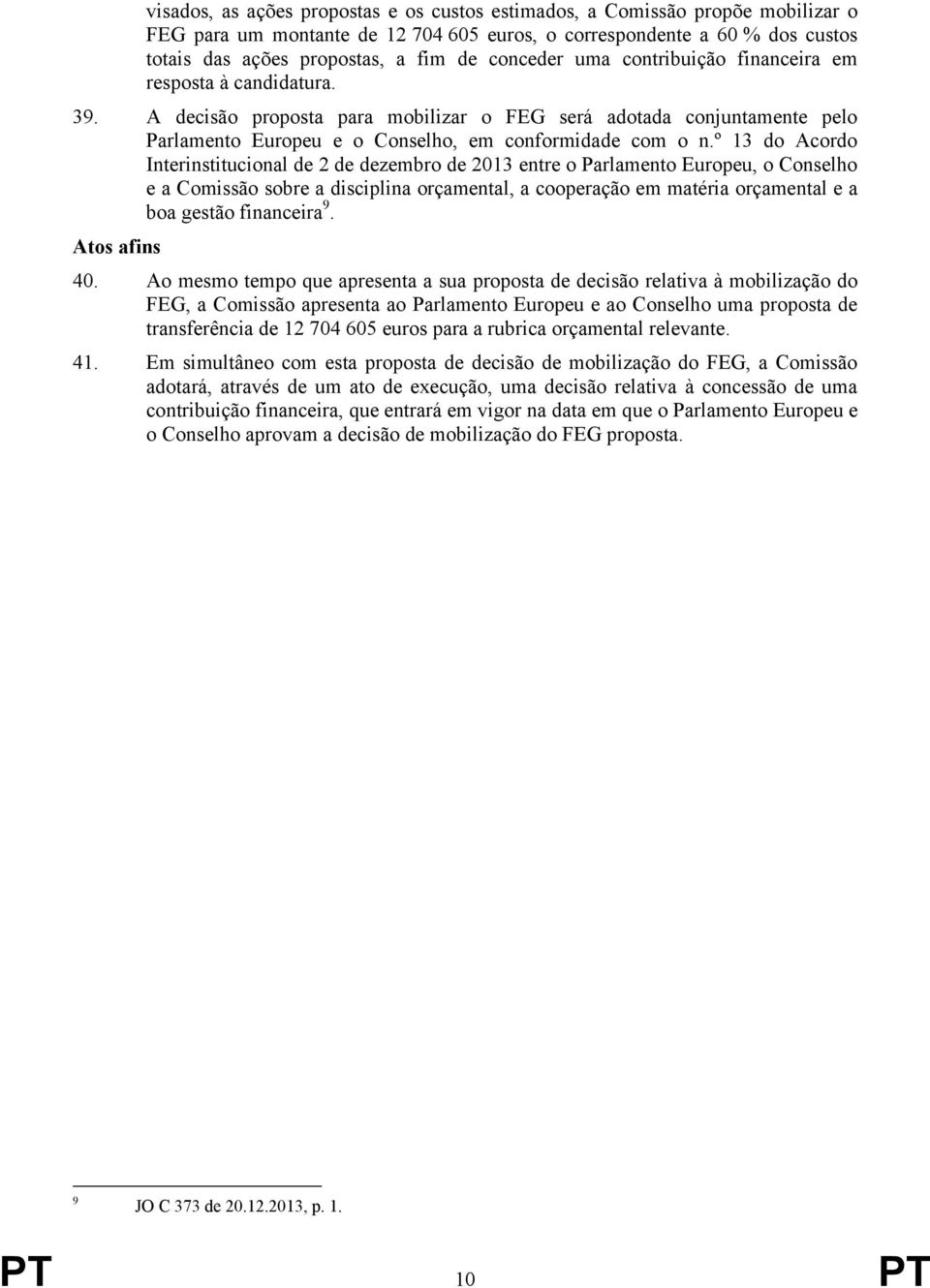º 13 do Acordo Interinstitucional de 2 de dezembro de 2013 entre o Parlamento Europeu, o Conselho e a Comissão sobre a disciplina orçamental, a cooperação em matéria orçamental e a boa gestão