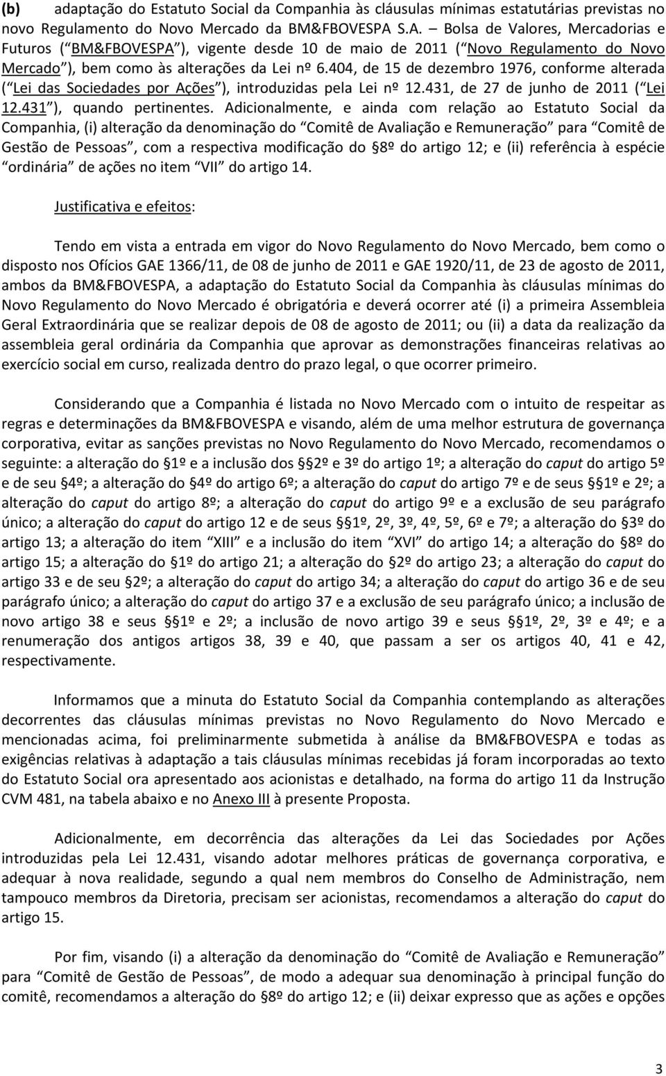 404, de 15 de dezembro 1976, conforme alterada ( Lei das Sociedades por Ações ), introduzidas pela Lei nº 12.431, de 27 de junho de 2011 ( Lei 12.431 ), quando pertinentes.