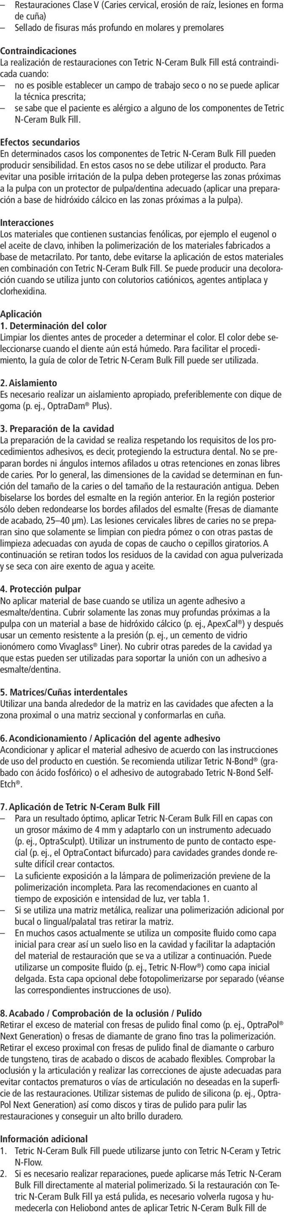 componentes de Tetric N-Ceram Bulk Fill. Efectos secundarios En determinados casos los componentes de Tetric N-Ceram Bulk Fill pueden producir sensibilidad.