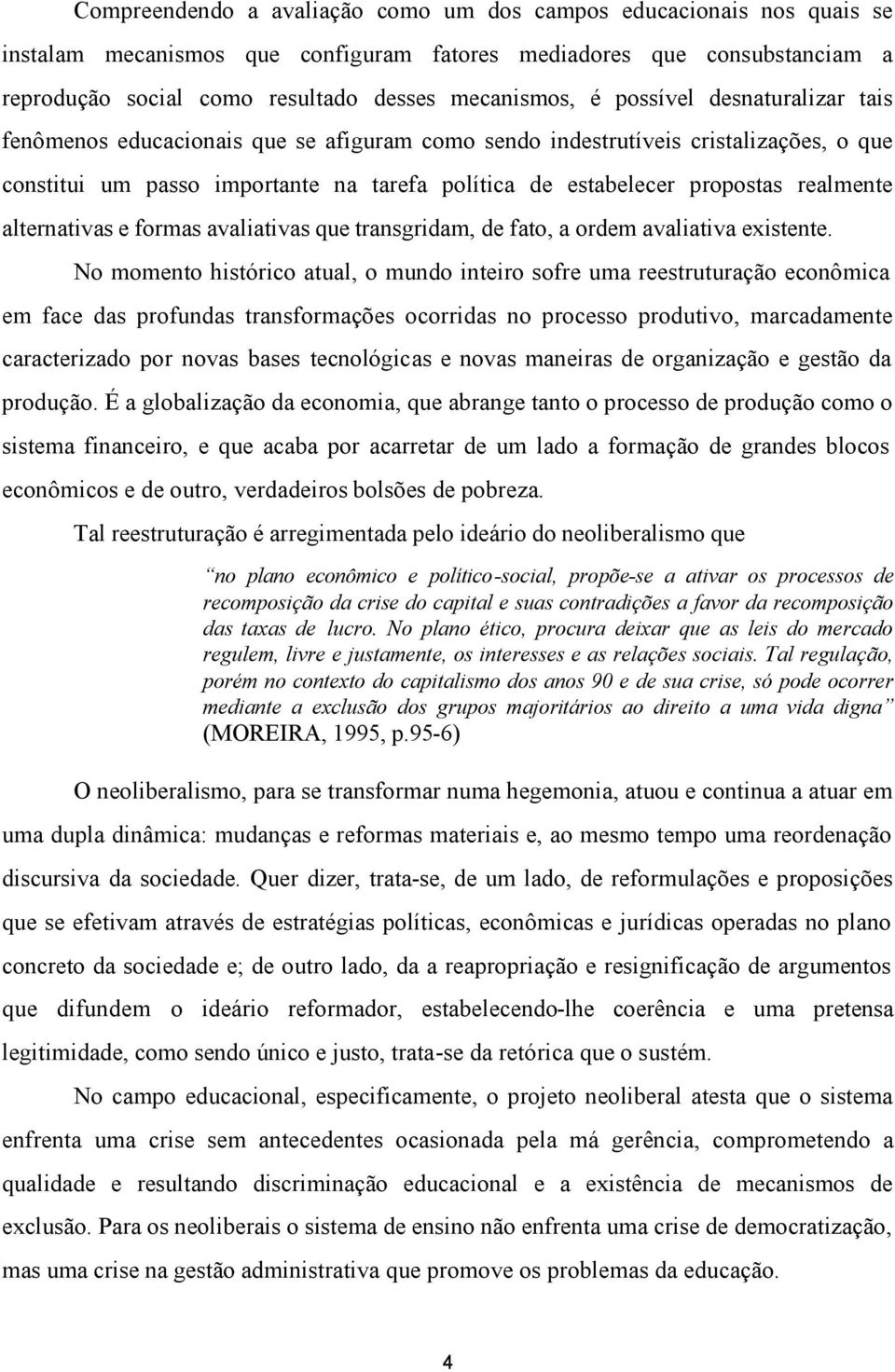 alternativas e formas avaliativas que transgridam, de fato, a ordem avaliativa existente.