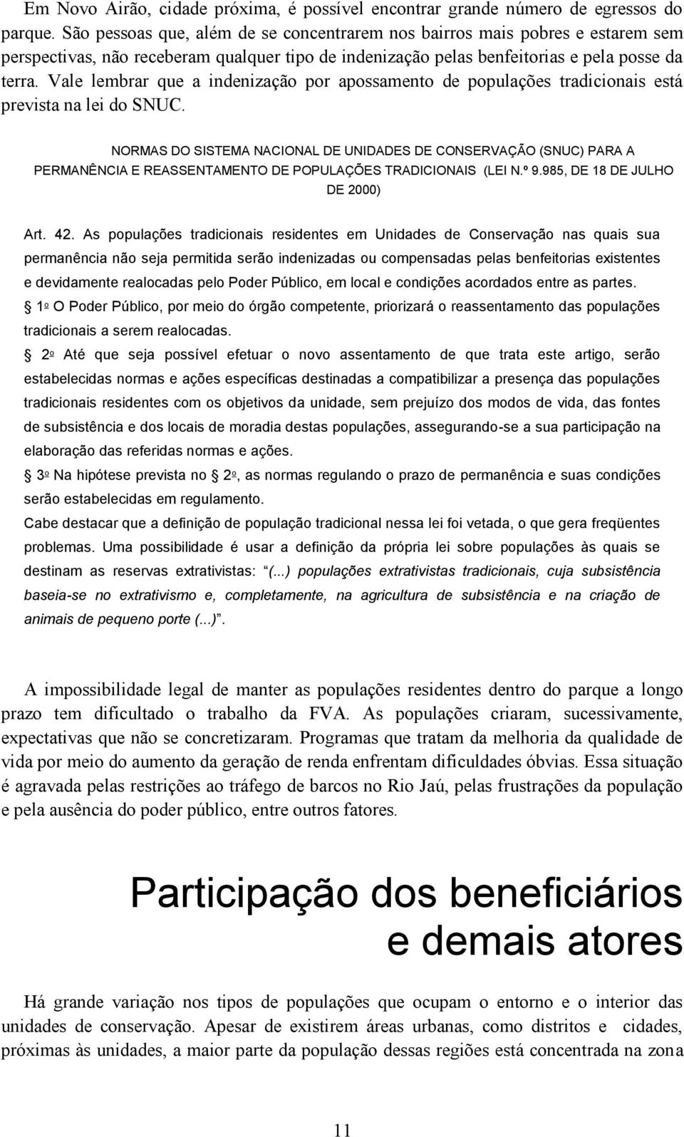 Vale lembrar que a indenização por apossamento de populações tradicionais está prevista na lei do SNUC.