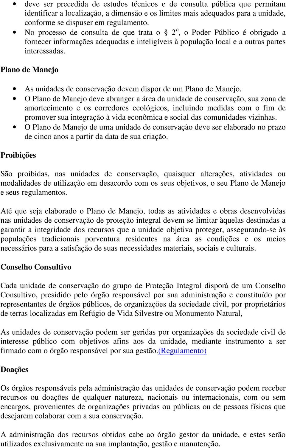 Plano de Manejo As unidades de conservação devem dispor de um Plano de Manejo.