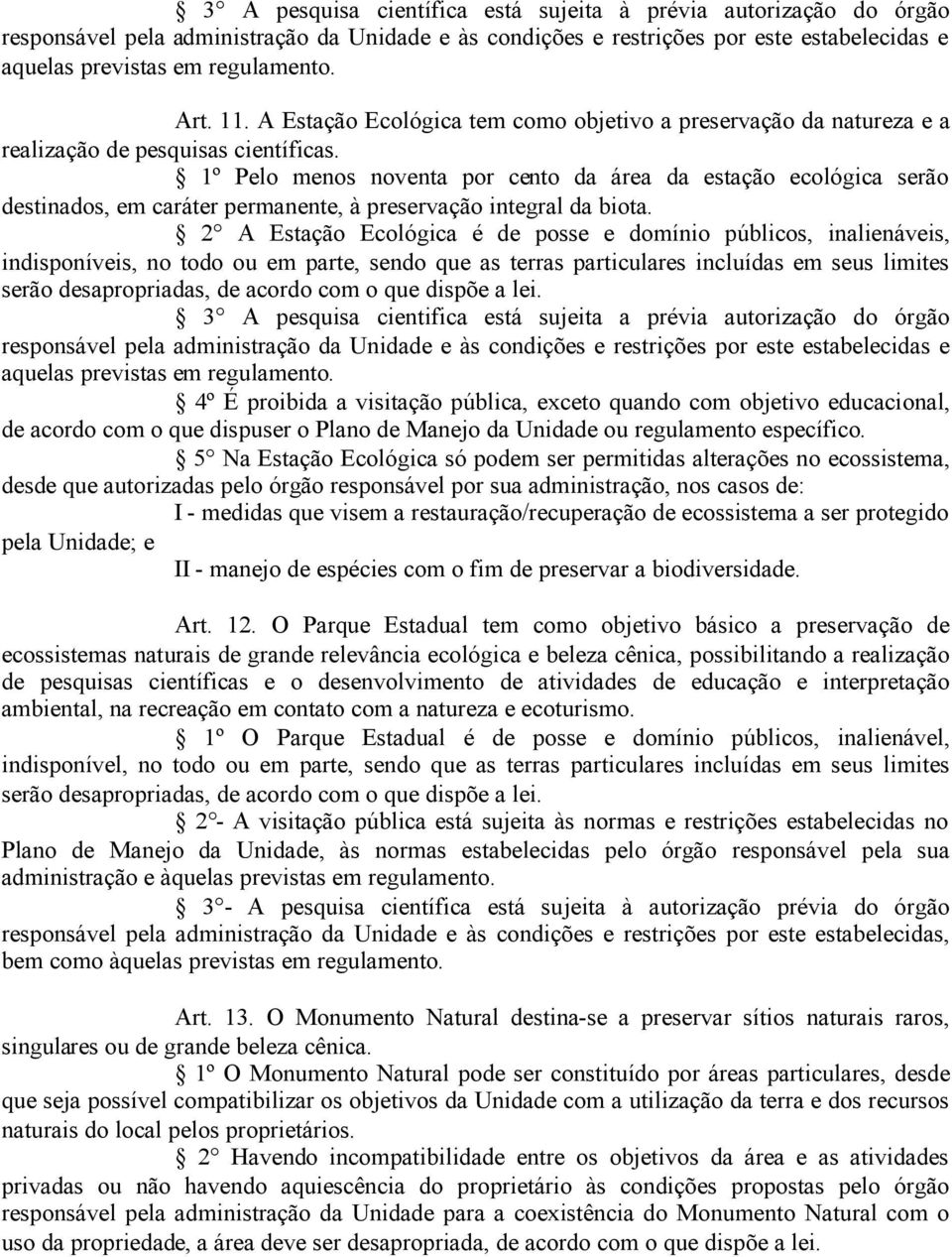 1º Pelo menos noventa por cento da área da estação ecológica serão destinados, em caráter permanente, à preservação integral da biota.