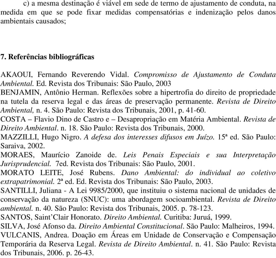 Reflexões sobre a hipertrofia do direito de propriedade na tutela da reserva legal e das áreas de preservação permanente. Revista de Direito Ambiental, n. 4. São Paulo: Revista dos Tribunais, 2001, p.