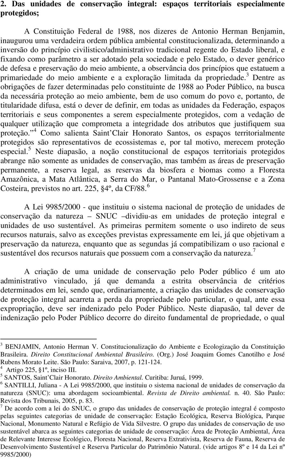 Estado, o dever genérico de defesa e preservação do meio ambiente, a observância dos princípios que estatuem a primariedade do meio ambiente e a exploração limitada da propriedade.