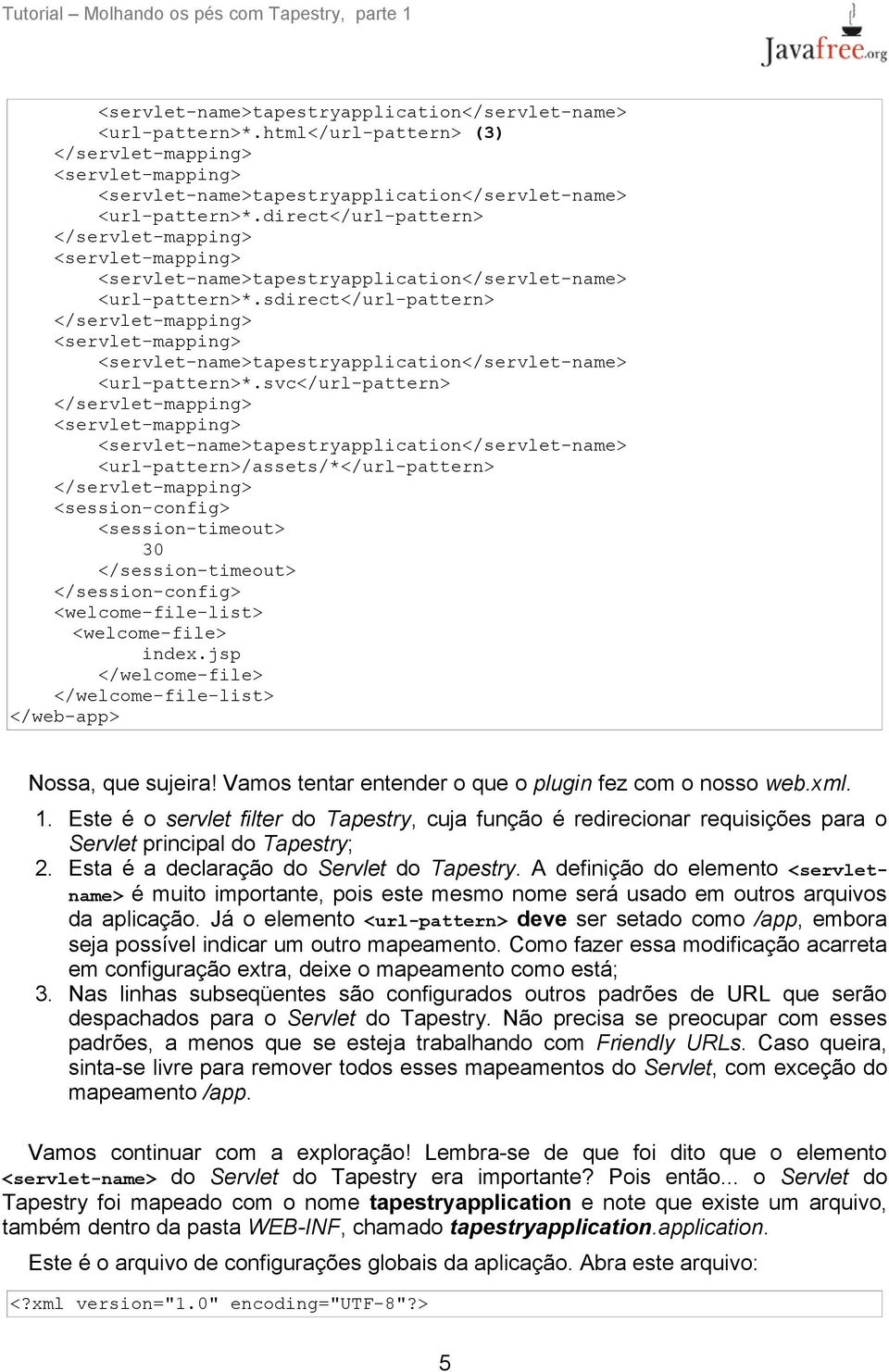 ssvc</url-pattern> </servlet-mapping> <servlet-mapping> <servlet-name>tapestryapplication</servlet-name> <url-pattern>/assets/*</url-pattern> </servlet-mapping> <session-config> <session-timeout> 30