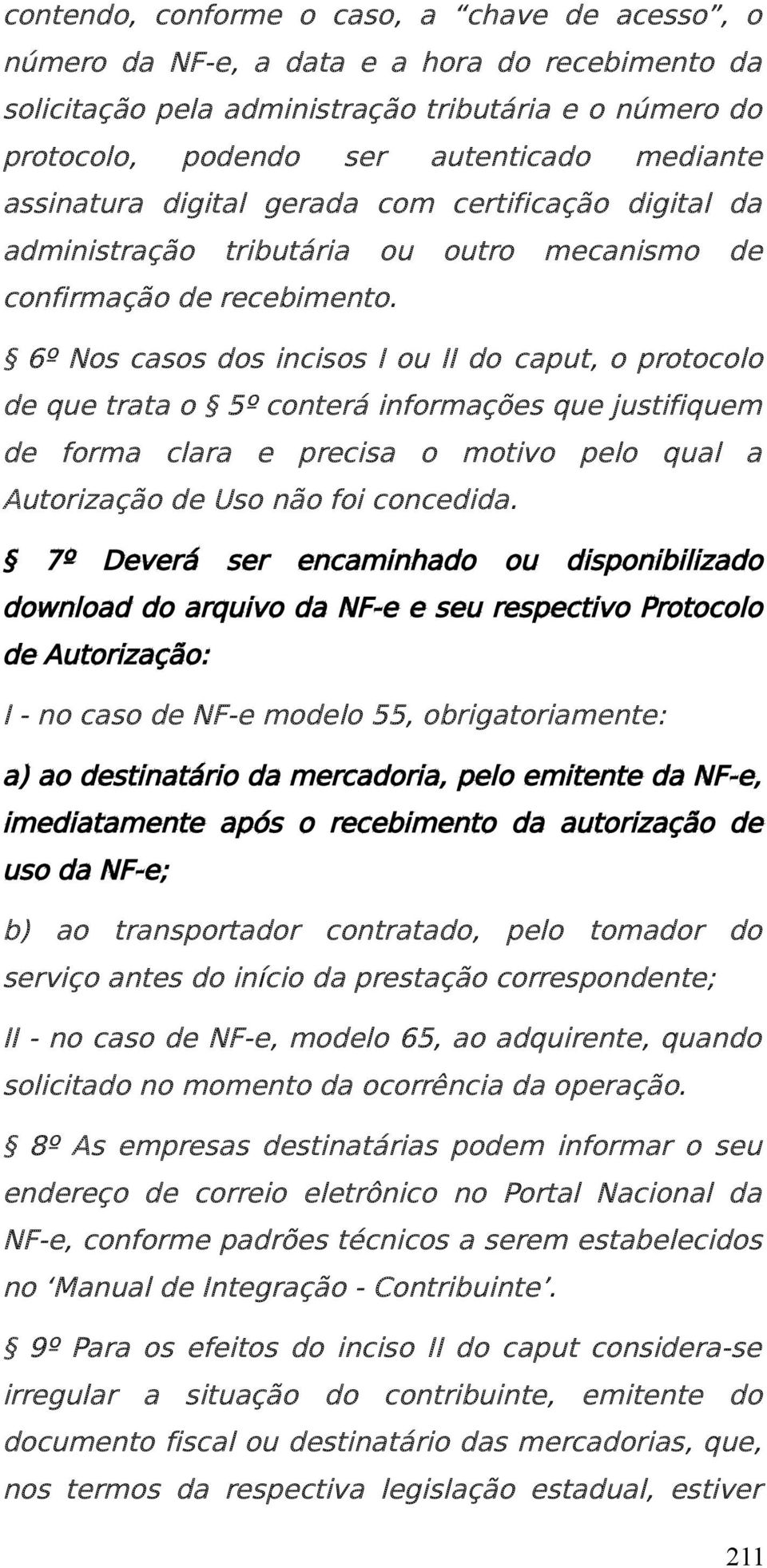 6º Nos casos dos incisos I ou II do caput, o protocolo de que trata o 5º conterá informações que justifiquem de forma clara e precisa o motivo pelo qual a Autorização de Uso não foi concedida.