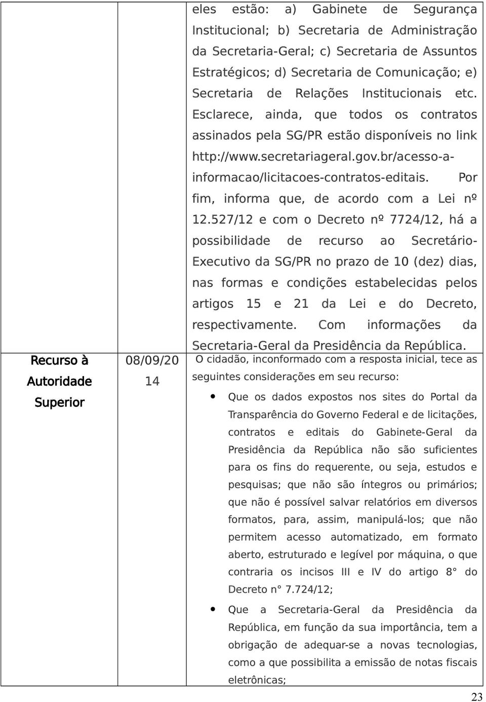 br/acesso-ainformacao/licitacoes-contratos-editais. Por fim, informa que, de acordo com a Lei nº 12.