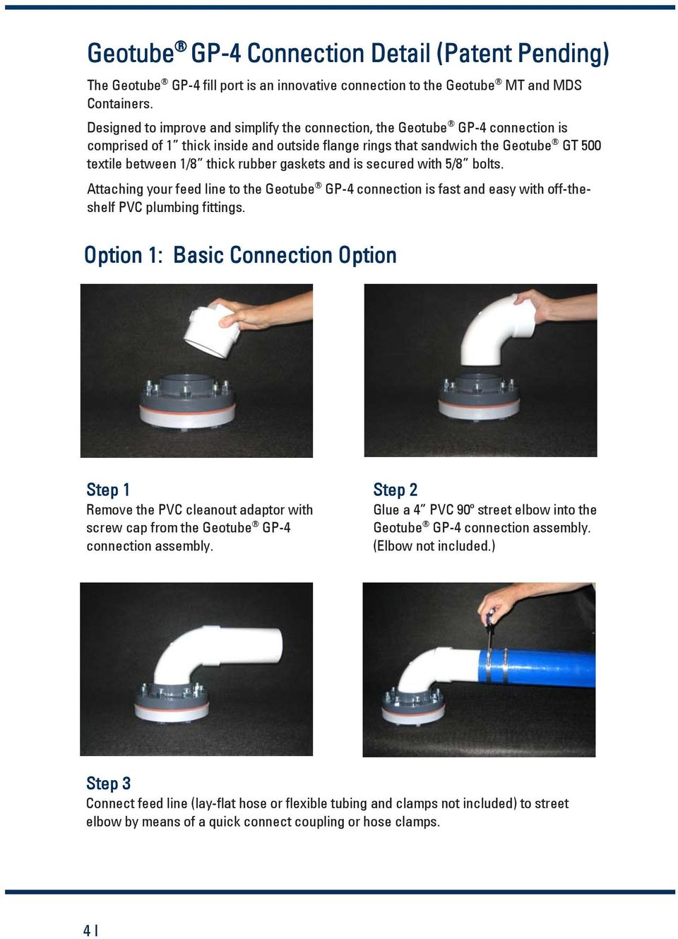 gaskets and is secured with 5/8 bolts. Attaching your feed line to the Geotube GP-4 connection is fast and easy with off-theshelf PVC plumbing fittings.