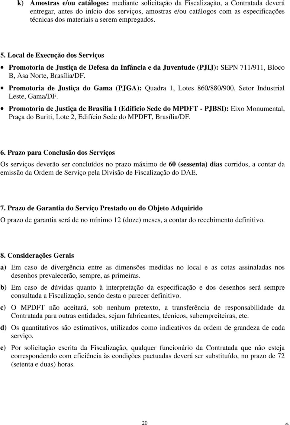 Promotoria de Justiça do Gama (PJGA): Quadra 1, Lotes 860/880/900, Setor Industrial Leste, Gama/DF.