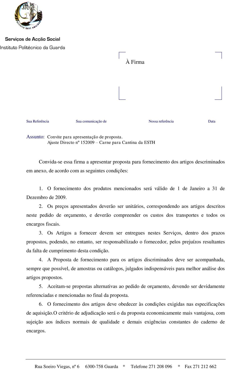 O fornecimento dos produtos mencionados será válido de 1 de Janeiro a 31 de Dezembro de 20