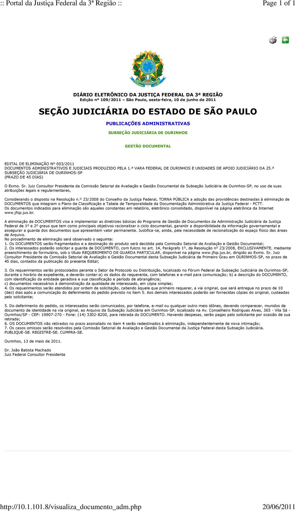 ADMINISTRATIVAS SUBSEÇÃO JUDICIÁRIA DE GESTÃO DOCUMENTAL EDITAL DE Nº 003/2011 S ADMINISTRATIVOS E JUDICIAIS PRODUZIDO PELA 1.ª VARA FEDERAL DE E UNIDADES DE APOIO JUDICIÁRIO DA 25.