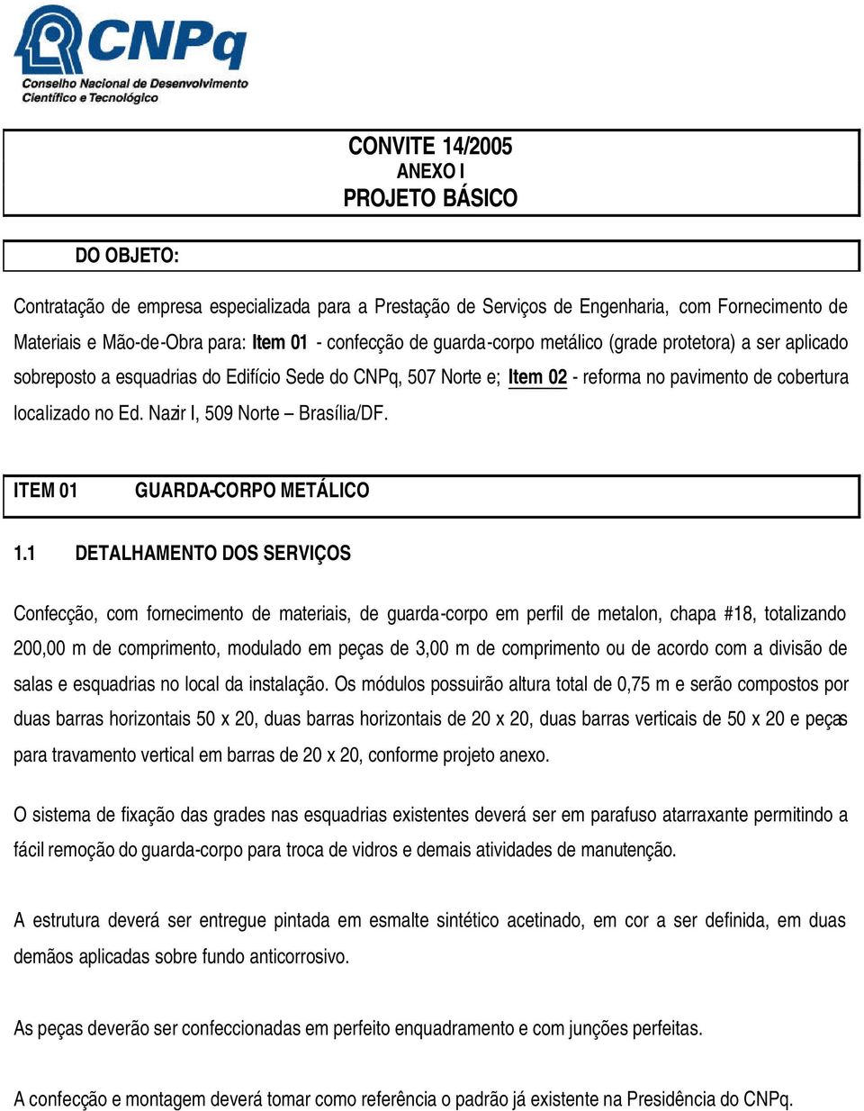 Nazir I, 509 Norte Brasília/DF. ITEM 01 GUARDA-CORPO METÁLICO 1.