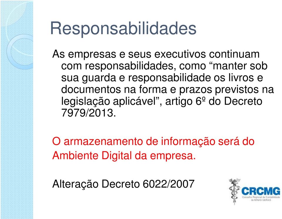 prazos previstos na legislação aplicável, artigo 6º do Decreto 7979/2013.