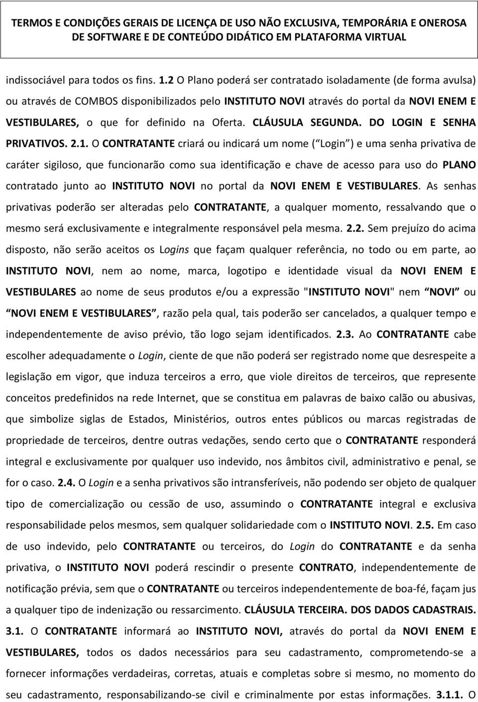 CLÁUSULA SEGUNDA. DO LOGIN E SENHA PRIVATIVOS. 2.1.