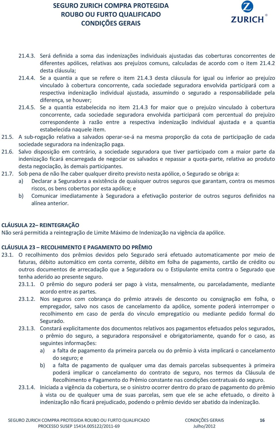 indenização individual ajustada, assumindo o segurado a responsabilidade pela diferença, se houver; 21.4.