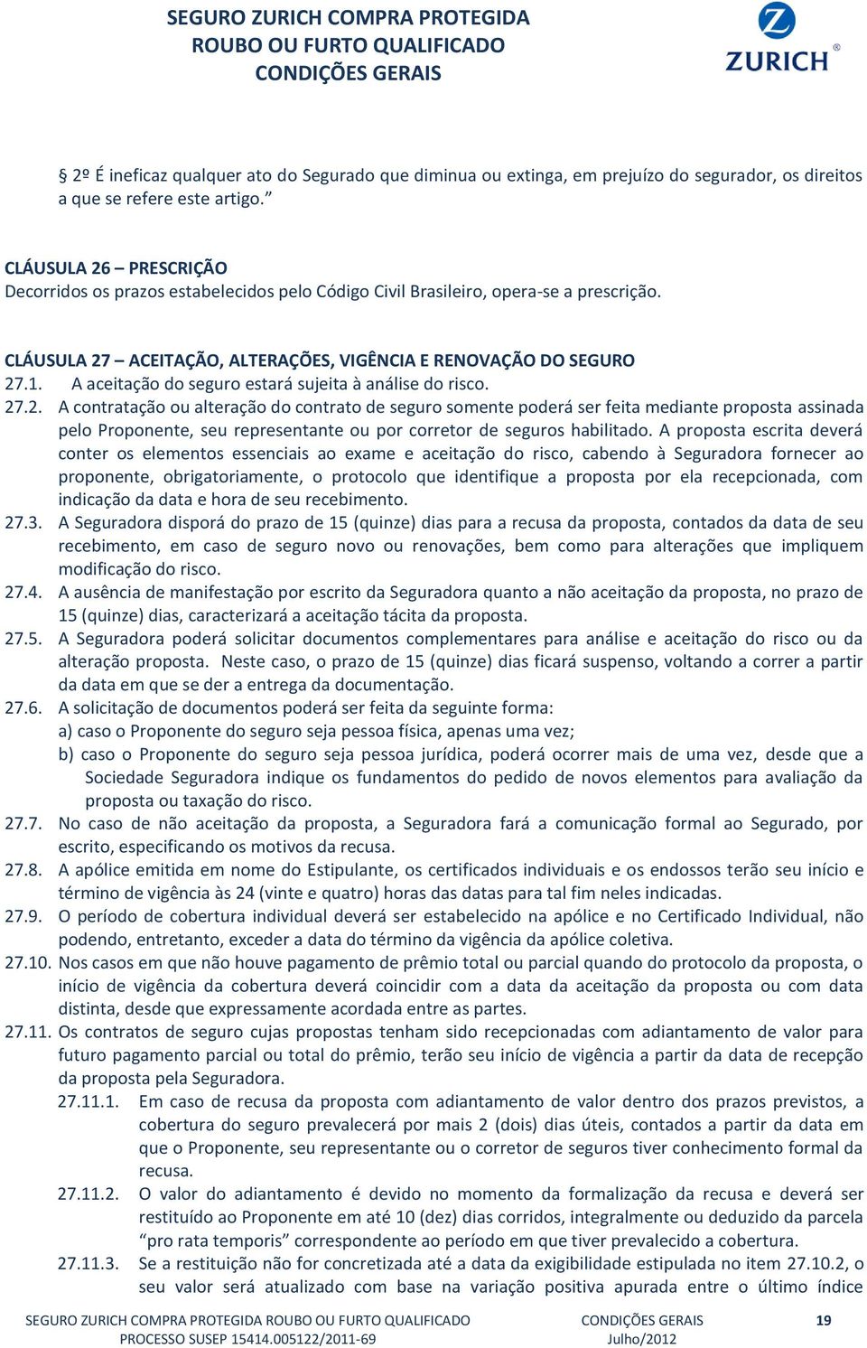 A aceitação do seguro estará sujeita à análise do risco. 27