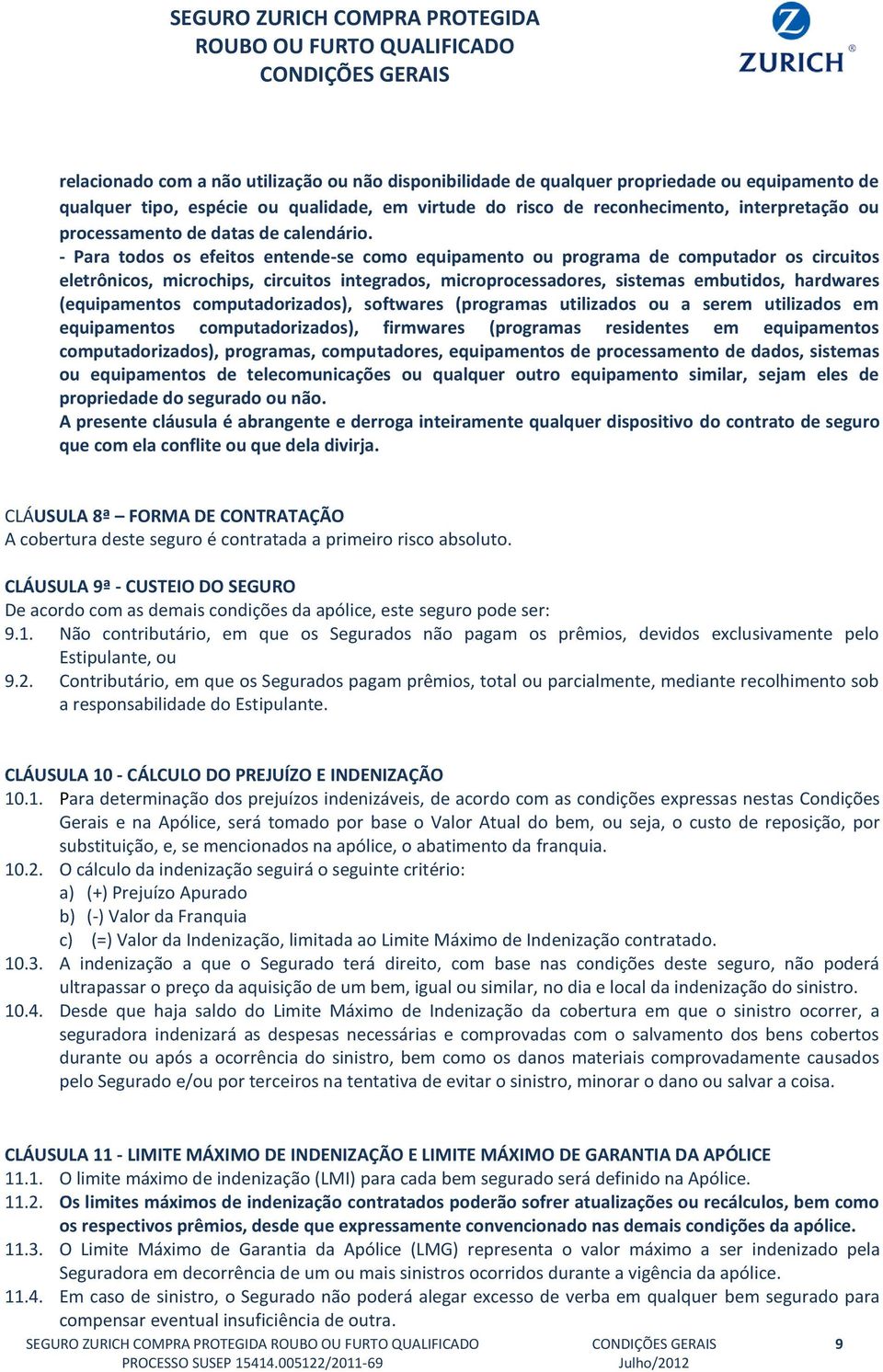 - Para todos os efeitos entende-se como equipamento ou programa de computador os circuitos eletrônicos, microchips, circuitos integrados, microprocessadores, sistemas embutidos, hardwares