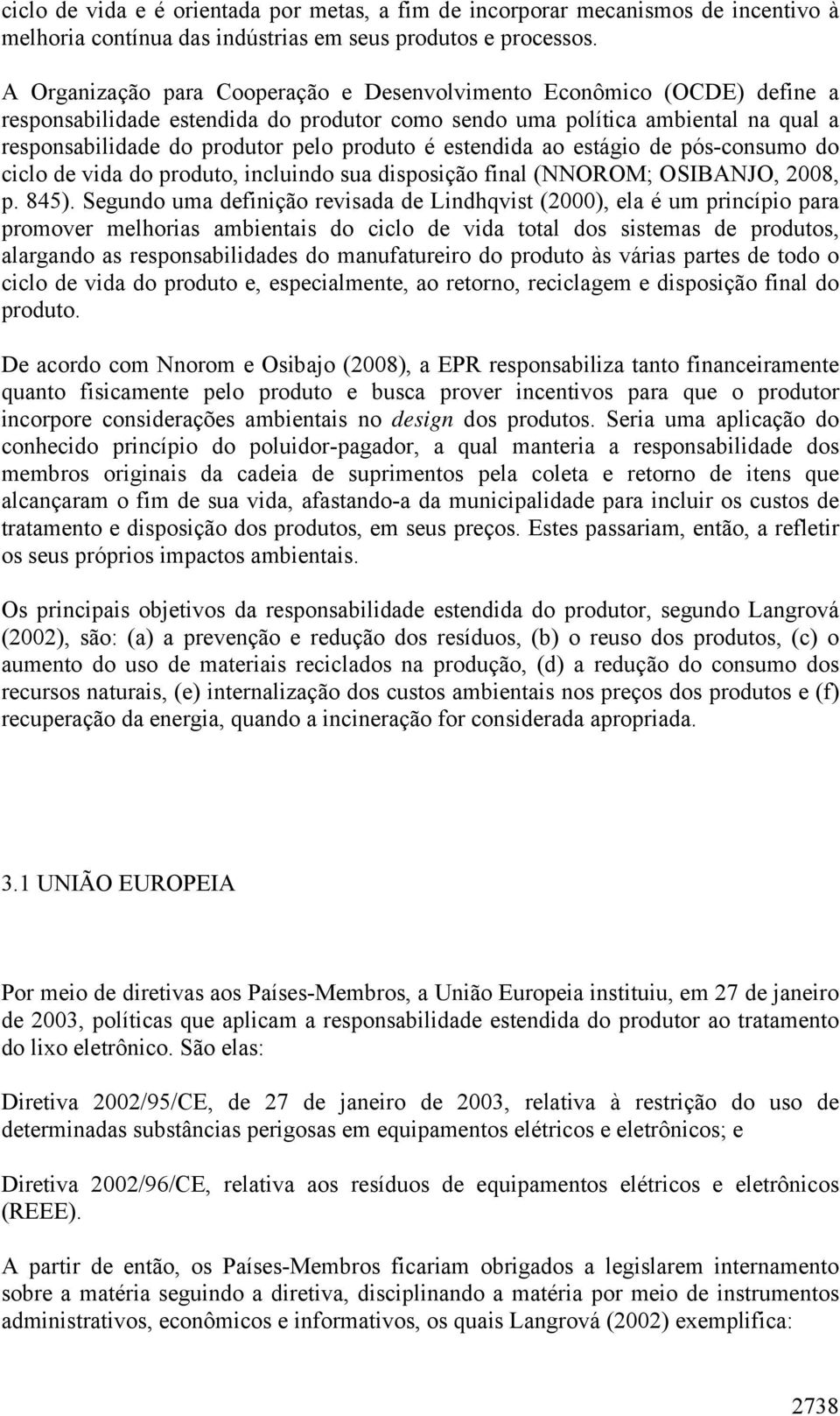 é estendida ao estágio de pós-consumo do ciclo de vida do produto, incluindo sua disposição final (NNOROM; OSIBANJO, 2008, p. 845).