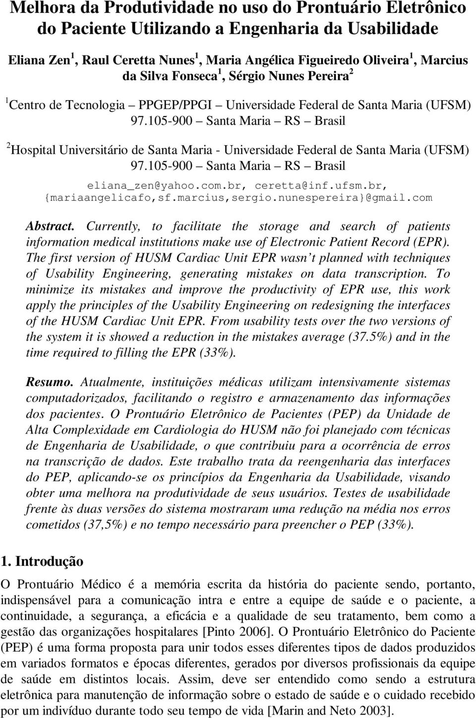 105-900 Santa Maria RS Brasil 2 Hospital Universitário de Santa Maria - Universidade Federal de Santa Maria (UFSM) 97.105-900 Santa Maria RS Brasil eliana_zen@yahoo.com.br, ceretta@inf.ufsm.