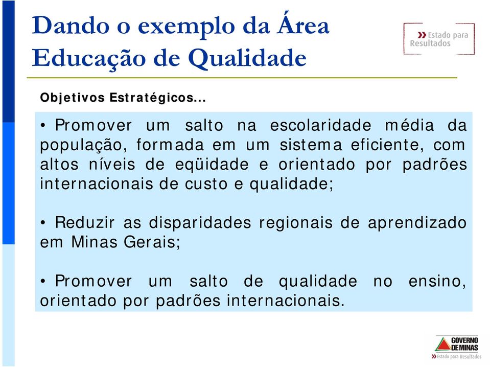 altos níveis de eqüidade e orientado por padrões internacionais de custo e qualidade; Reduzir as