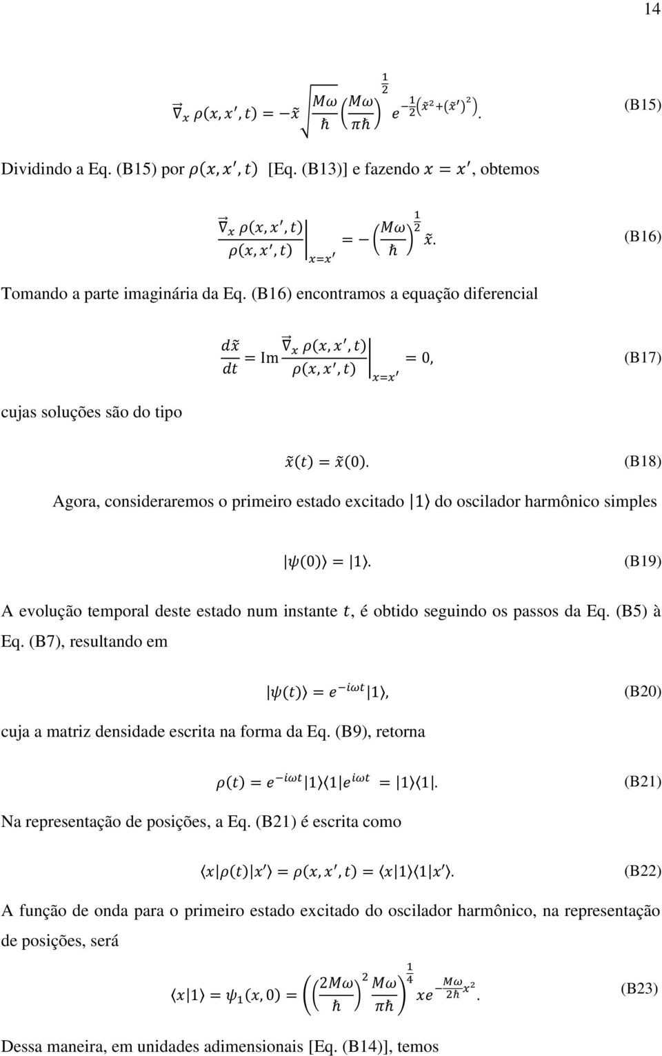 evolução temporal deste estado num instante, é obtido seguindo os passos da Eq. (B5) à Eq. (B7), resultando em cuja a matriz densidade escrita na forma da Eq.