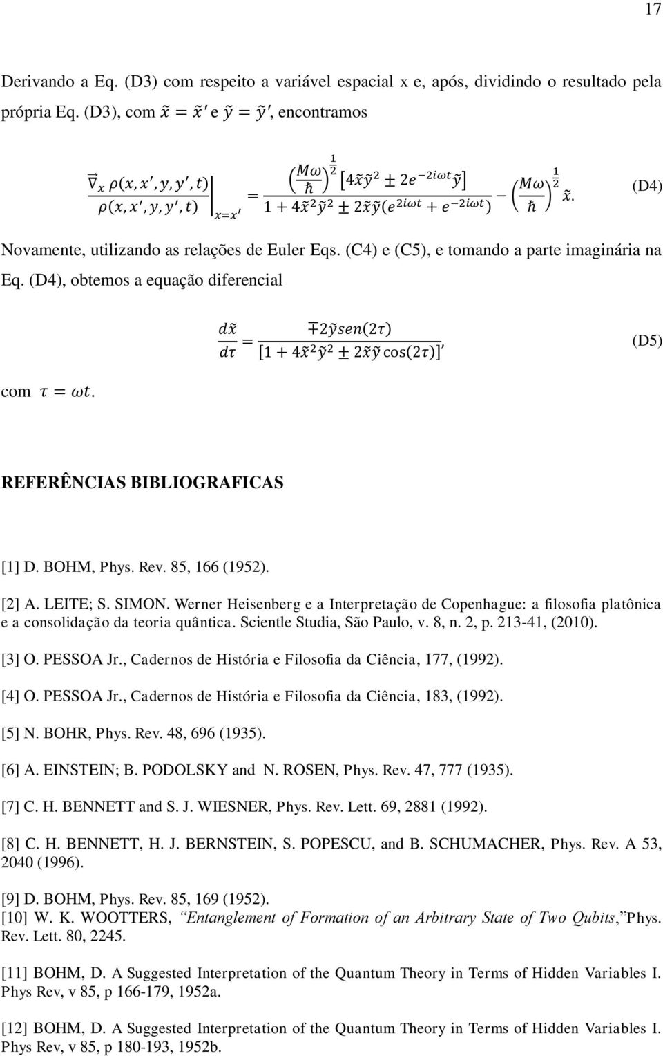 Werner Heisenberg e a Interpretação de Copenhague: a filosofia platônica e a consolidação da teoria quântica. Scientle Studia, São Paulo, v. 8, n. 2, p. 213-41, (2010). [3] O. PESSOA Jr.