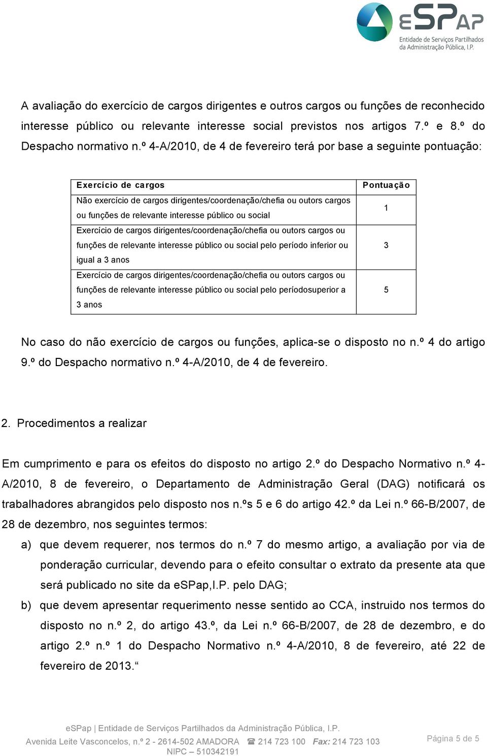 ou social Exercício de cargos dirigentes/coordenação/chefia ou outors cargos ou funções de relevante interesse público ou social pelo período inferior ou igual a 3 anos Exercício de cargos