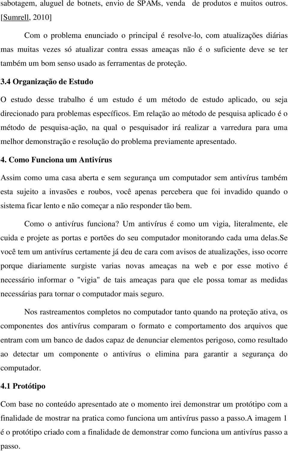 as ferramentas de proteção. 3.4 Organização de Estudo O estudo desse trabalho é um estudo é um método de estudo aplicado, ou seja direcionado para problemas específicos.