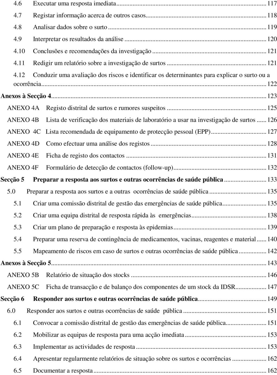 .. 122 Anexos à Secção 4... 123 ANEXO 4A ANEXO 4B Registo distrital de surtos e rumores suspeitos... 125 Lista de verificação dos materiais de laboratório a usar na investigação de surtos.