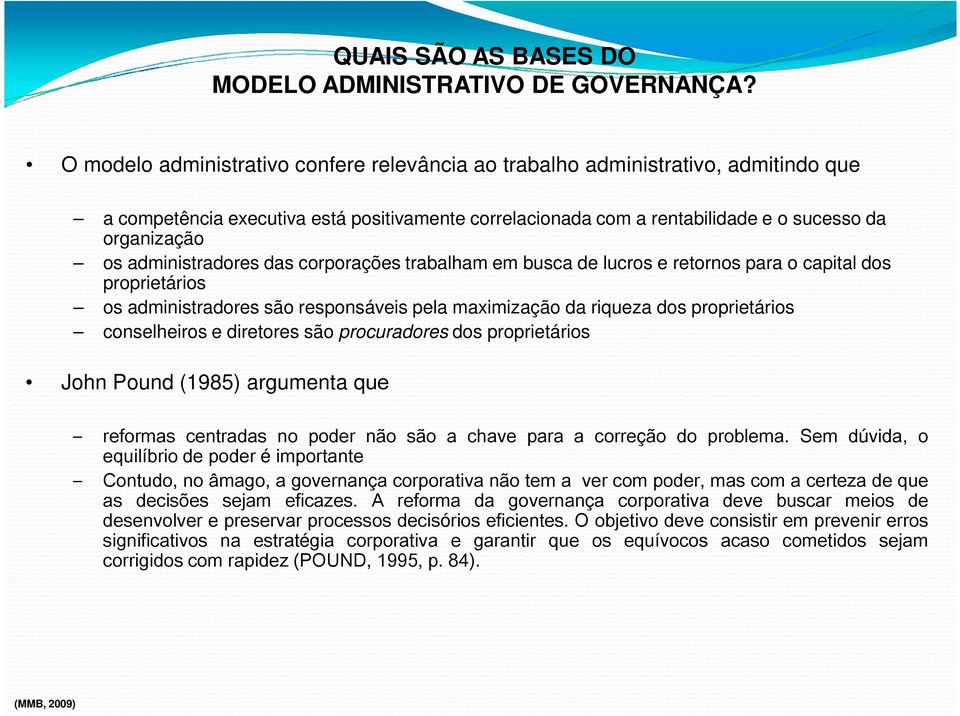 administradores das corporações trabalham em busca de lucros e retornos para o capital dos proprietários os administradores são responsáveis pela maximização da riqueza dos proprietários conselheiros