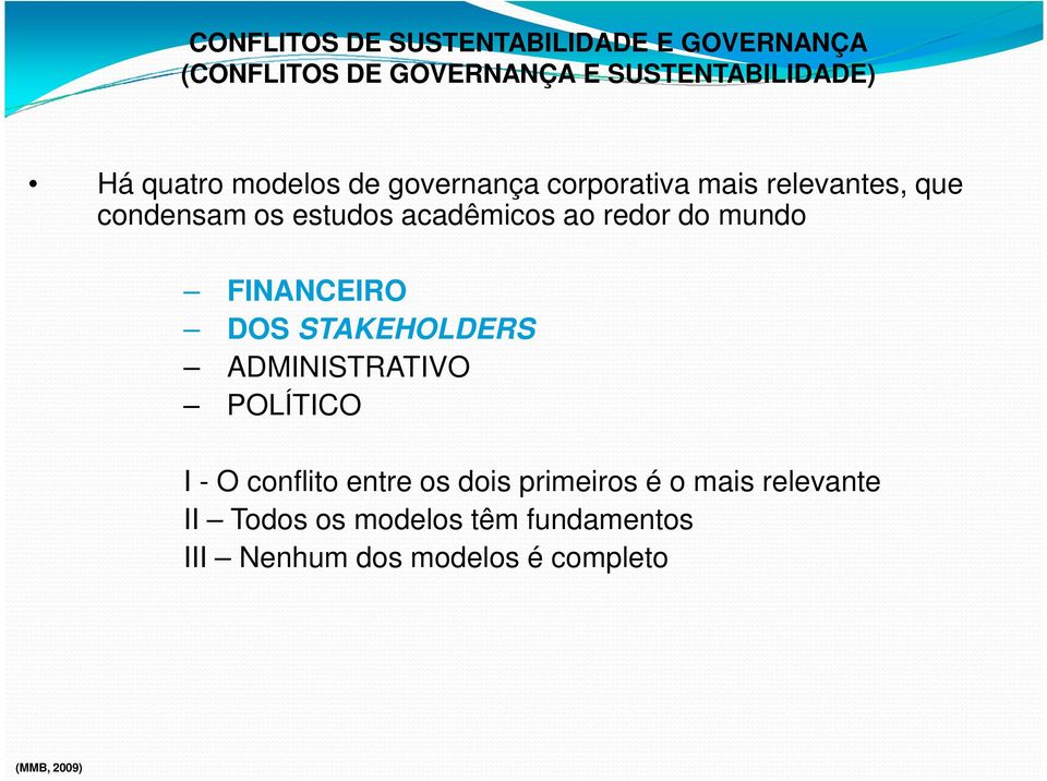 ao redor do mundo FINANCEIRO DOS STAKEHOLDERS ADMINISTRATIVO POLÍTICO I - O conflito entre os