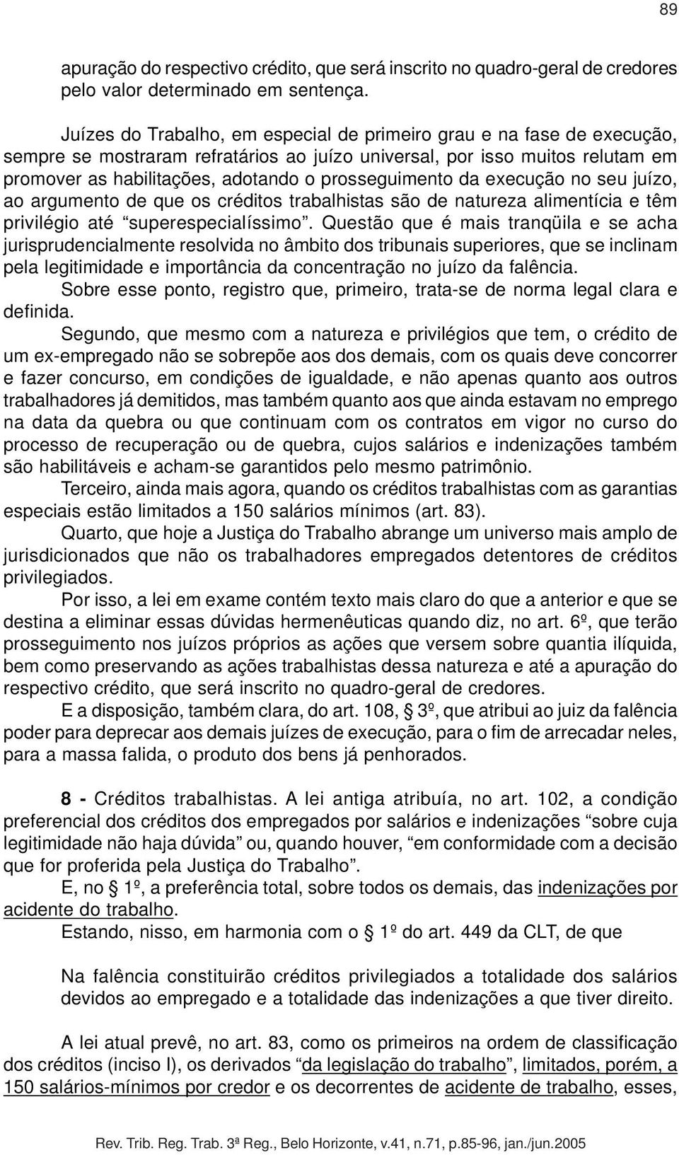 prosseguimento da execução no seu juízo, ao argumento de que os créditos trabalhistas são de natureza alimentícia e têm privilégio até superespecialíssimo.