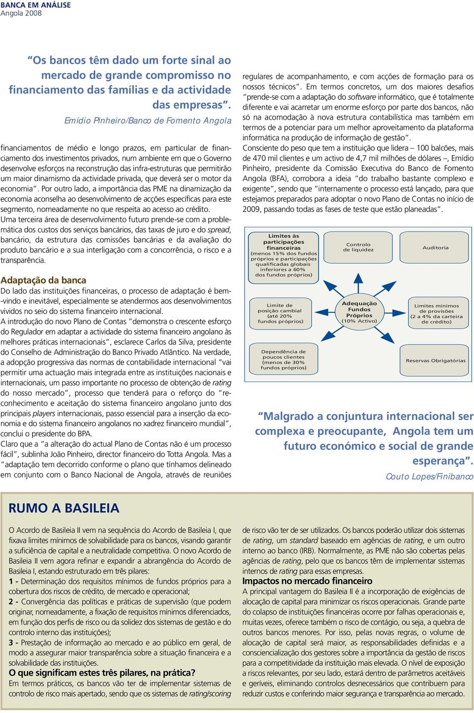 reconstrução das infra-estruturas que permitirão um maior dinamismo da actividade privada, que deverá ser o motor da economia.