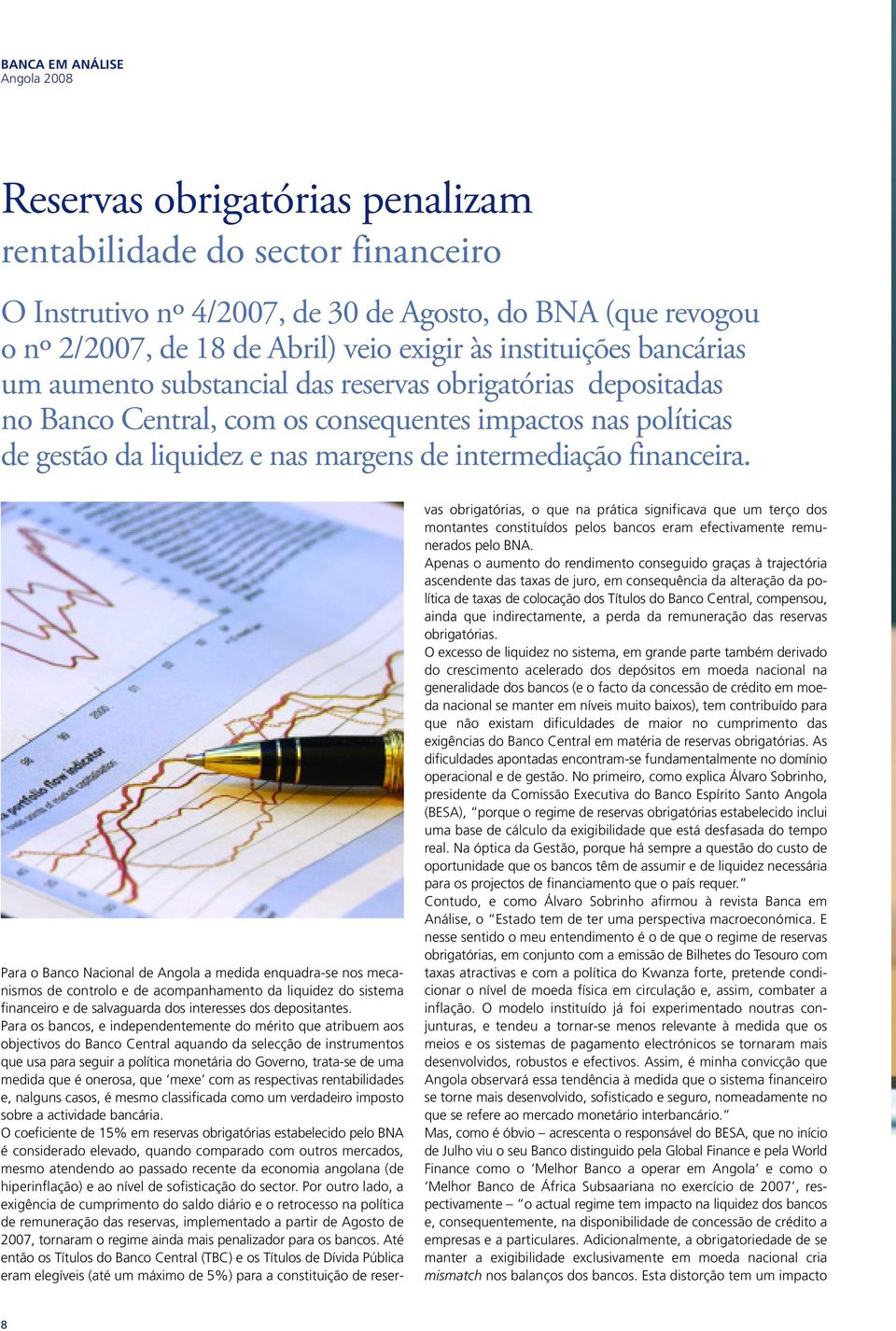 Para o Banco Nacional de Angola a medida enquadra-se nos mecanismos de controlo e de acompanhamento da liquidez do sistema financeiro e de salvaguarda dos interesses dos depositantes.