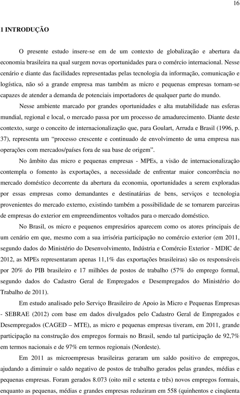 atender a demanda de potenciais importadores de qualquer parte do mundo.