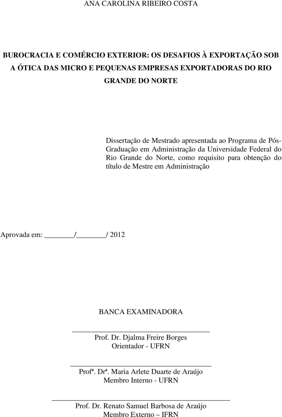 Norte, como requisito para obtenção do título de Mestre em Administração Aprovada em: / / 2012 BANCA EXAMINADORA Prof. Dr.