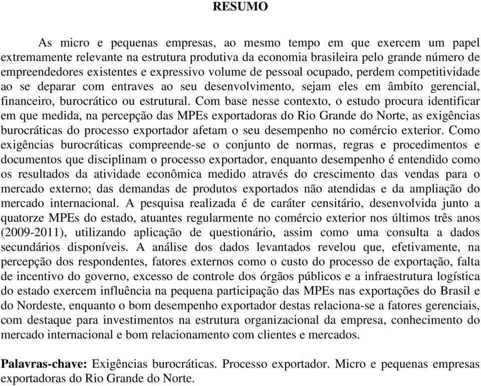 Com base nesse contexto, o estudo procura identificar em que medida, na percepção das MPEs exportadoras do Rio Grande do Norte, as exigências burocráticas do processo exportador afetam o seu