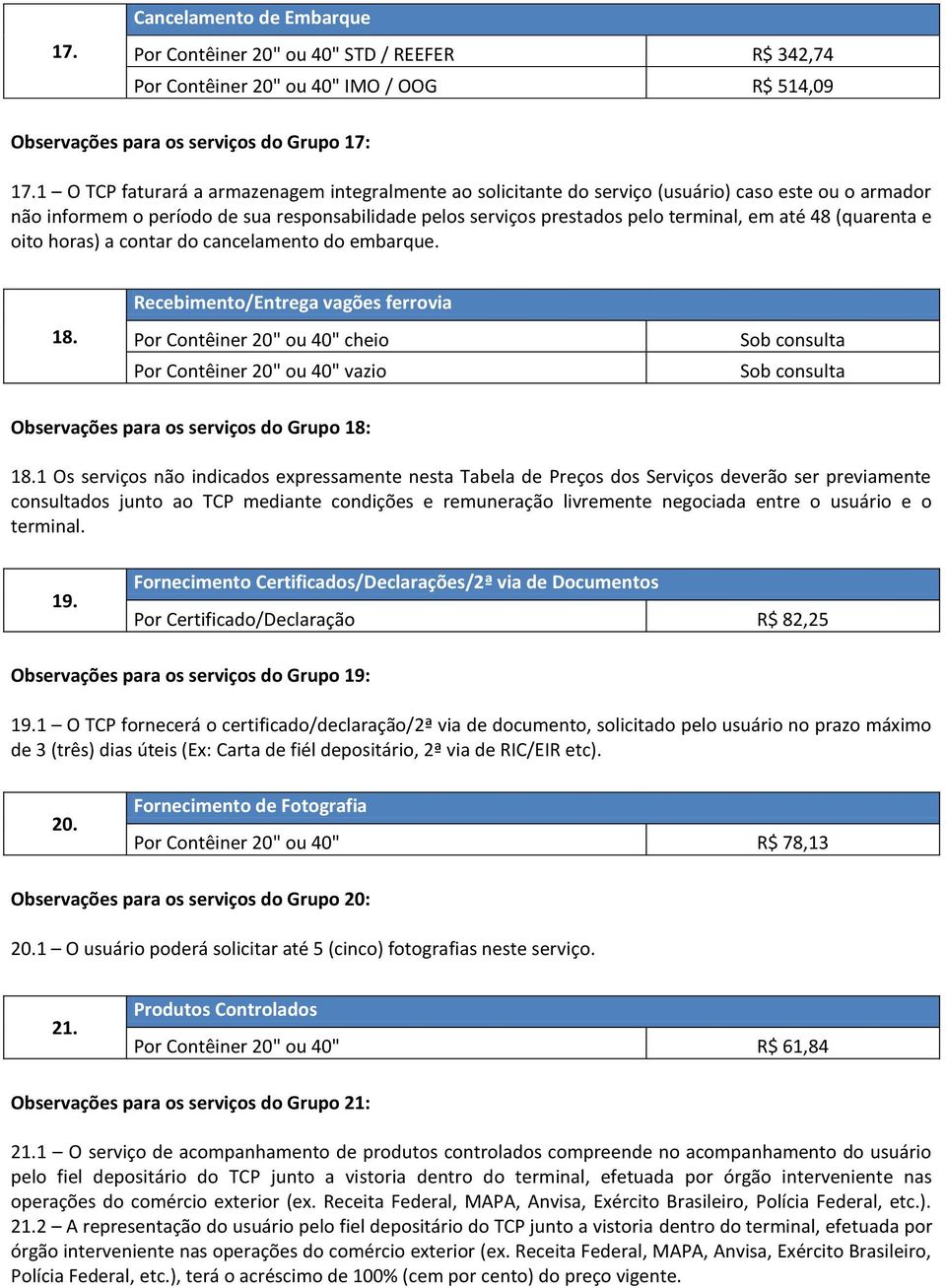 48 (quarenta e oito horas) a contar do cancelamento do embarque. 18.