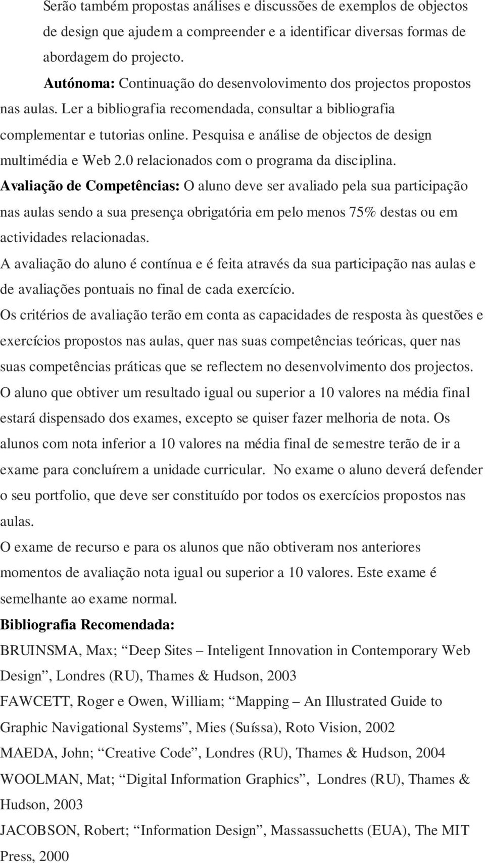 Pesquisa e análise de objectos de design multimédia e Web 2.0 relacionados com o programa da disciplina.